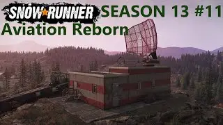 SnowRunner Season 13 ALMATY REGION Zherbai Quarries Aviation Reborn #11