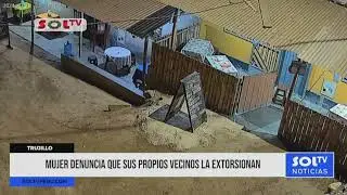 Trujillo: mujer denuncia que sus propios vecinos la extorsionan