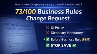 ServiceNow Change Request | Make Category Mandatory (Before Business Rule &ndash; Real Time) | 73/100