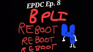 BPLI13: EPDC Ep. 8: BPLI ES REBOOT DEL REBOOT DE REBOOT