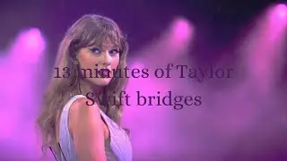 13 minutes of Taylor Swift bridges