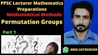 Lec 8 | Part 1 | Permutations Groups | PPSC Lecturer Mathematics Preparations