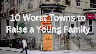 10 Worst Towns to Raise a Young Family
