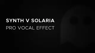 SYNTH V SOLARIA - Pro Vocal Effect