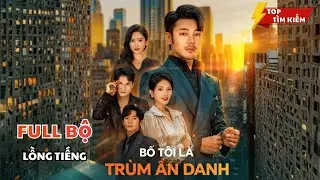 Bố Tôi Là Trùm Ẩn Danh | Ông Trùm Cứu Tiểu Thư Xinh Đẹp Bị Đuổi Khỏi Gia Đình Và Cái Kết!