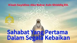 Kisah Sayidina Abu Bakar Ash-Shiddiq RA. 