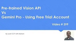 Pre-trained Vision API Vs Gemini Pro using Free Trial Account - Live Demonstration