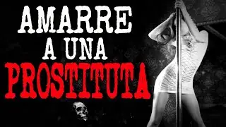 Amarre A Una Prostituta |  Relatos Terror y Miedo | Relatos de Brujeria