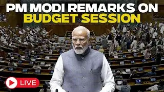 LIVE : PM Modi's remarks at beginning of the Budget Session of Parliament