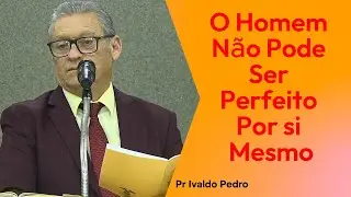 ''O Homem Não Pode Ser Perfeito Por si Mesmo ''