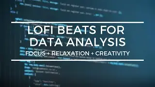 Lofi Beats for Data Analysis [focus + relaxation + creativity]