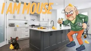 I became a mouse and stole Grandpas cheese: I Am Mouse