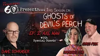 The Paranormal 60 with Dave Schrader presents Ghosts of Devil's Perch Recap: The Axe Man