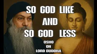 Osho on Lord Buddha | So Godlike, So Godless | The Ultimate Teaching Beyond Religion and Mind