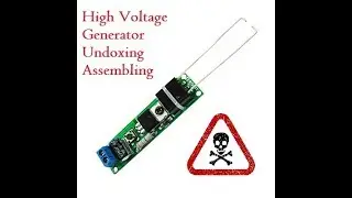 unboxing  Assembling  High Voltage Generator  DANGER