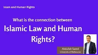 HR- What is the Connection between  Islamic Law and Human Rights? by Abdullah Saeed