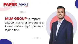 MLM Group to Import 25,000 TPM Forest Products & Increase Coating Capacity to 10,000 TPM