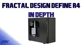 Fractal Design Define R4 In Depth Overview (The stuff you really want to know)