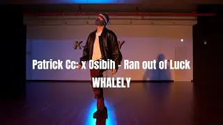 Patrick Cc: x Osibih - Ran out of Luck | WHALELY | K-ALLEY DANCE STUDIO