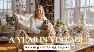 A Year in Vintage: Decorating with Nostalgic Elegance