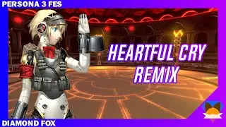 Heartful Cry | Remix | Persona 3 FES