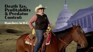 Death Tax, Profitability & Predator Control: Ranchers in D.C.