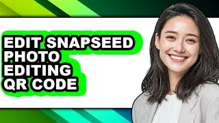 How to Edit Snapseed Photo Editing Qr Code (updated)