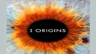 Обзор фильма - Я начало - (I Origins 2014). ВССН