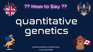 📊 🧬 How to Pronounce quantitative genetics? (CORRECTLY) | Pronunciation Planet