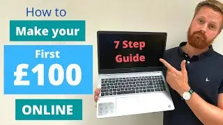 How to make money online as a beginner | 7 steps to earning your first &pound;100 online | UK