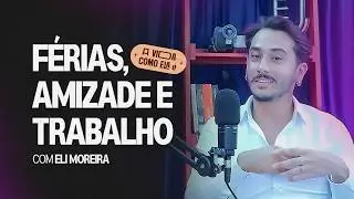 F&eacute;rias, Amizade e Trabalho. D&aacute; Certo? - com Eli Moreira