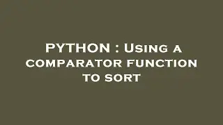 PYTHON : Using a comparator function to sort