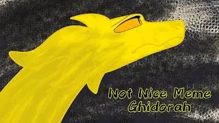(OLD) Not Nice Meme - Ghidorah - 2019