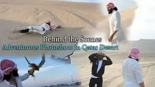 ADVENTUROUS PHOTOSHOOT IN QATAR DESERT | BEHIND THE SCENES