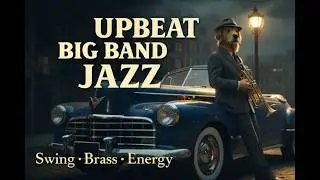 Upbeat Big Band Jazz 🎺 Swing, Brass & Energy