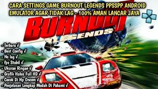CARA SETTINGS GAME BURNOUT LEGENDS PPSSPP ANDROID EMULATOR AGAR TIDAK LAG - 100% AMAN LANCAR JAYA