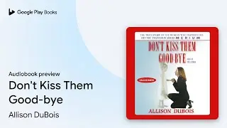 Don't Kiss Them Good-bye by Allison DuBois &middot; Audiobook preview