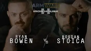 RYAN BOWEN Vs. BOGDAN STOICA - ARM WARS &lsquo;IRON HOUSE 2&rsquo;