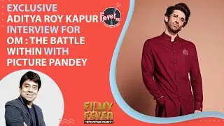 OM: The Battle Within | Aditya Roy Kapur Interview with Picture Pandey | Filmy Fever