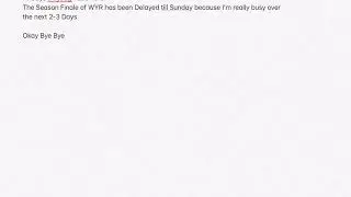 WYR Season Finale Delayed