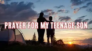 Prayer For My Teenage Son | Encouraging Prayer For Your Son