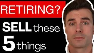 5 things to SELL before retirement