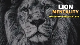 Lion Mentality for Unstoppable Success - Motivational Speech Video