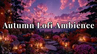 🌸🍂 Enchanting Autumn Ambience ✨ Cozy Lo Fi Vibes for Relax & Study