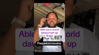 Able say world dawg mash up di app
