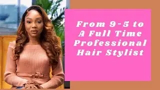 From 9 - 5 to A Full Time Professional Hair Stylist - Adefunke Adefule