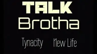 Tynacity- Talk Brotha ft. New Life