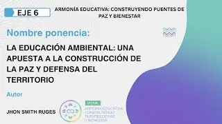 VI CIVE -EJE 6: LA EDUCACI&Oacute;N AMBIENTAL: UNA APUESTA A LA CONSTRUCCI&Oacute;N DE LA PAZ Y DEFENSA