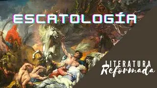 LITERATURA REFORMADA ESCATÓLOGICA [RECOMENDACIÓN DE LIBROS]