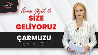 30.12.2025 - SİZE GELİYORUZ - ÇARMUZU MAHALLESİ
